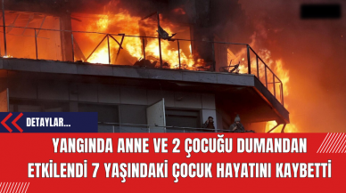 Yangında Anne ve 2 Çocuğu Dumandan Etkilendi 7 Yaşındaki Çocuk Hayatını Kaybetti