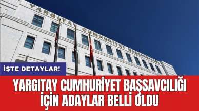 Yargıtay Cumhuriyet Başsavcılığı için adaylar belli oldu