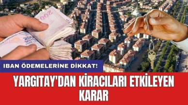 Yargıtay'dan kiracıları etkileyen karar: IBAN ödemelerine dikkat!