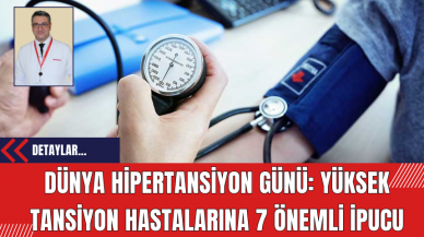 Dünya Hipertansiyon Günü: Yüksek Tansiyon Hastalarına 7 Önemli İpucu