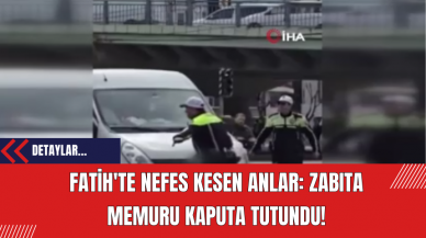 Fatih'te Nefes Kesen Anlar: Zabıta Memuru Kaputa Tutundu