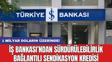 İş Bankası’ndan sürdürülebilirlik bağlantılı sendikasyon kredisi