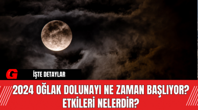 2024 Oğlak Dolunayı Ne Zaman Başlıyor? Etkileri Nelerdir?