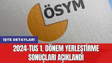 2024-TUS 1. dönem yerleştirme sonuçları açıklandı