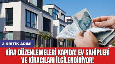 3 kritik adım: Kira düzenlemeleri kapıda! Ev sahipleri ve kiracıları ilgilendiriyor!