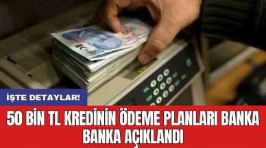 50 bin TL kredinin ödeme planları banka banka açıklandı