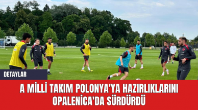 A Milli Takım Polonya'ya Hazırlıklarını Opalenica'da Sürdürdü