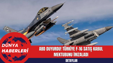 ABD Duyurdu! Türkiye F-16 Satış Kabul Mektubunu İmzaladı