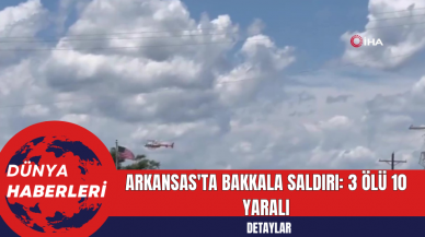 Arkansas'ta Bakkala Saldırı: 3 Ölü 10 Yaralı