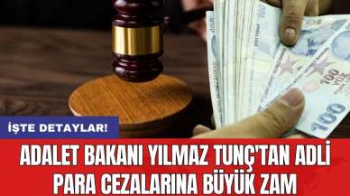 Adalet Bakanı Yılmaz Tunç'tan adli para cezalarına büyük zam