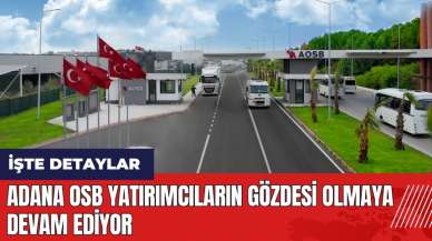 Adana OSB yatırımcıların gözdesi olmaya devam ediyor