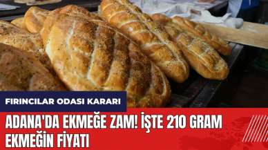 Adana'da ekmeğe zam! İşte 210 gram ekmeğin fiyatı