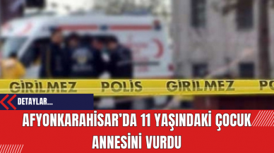 Afyonkarahisar’da Talihsiz Kaza: 11 Yaşındaki Çocuk Annesini Vurdu