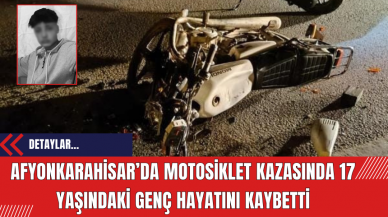 Afyonkarahisar’da Motosiklet Kazasında 17 Yaşındaki Genç Hayatını Kaybetti