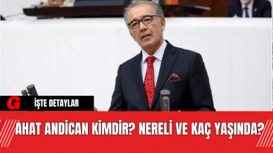 Ahat Andican Kimdir? Nereli ve Kaç Yaşında?