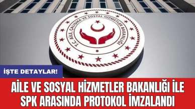 Aile ve Sosyal Hizmetler Bakanlığı ile SPK arasında protokol imzalandı