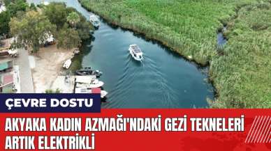 Akyaka Kadın Azmağı'ndaki gezi tekneleri artık elektrikli