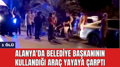 Alanya'da belediye başkanının kullandığı araç yayaya çarptı: 1 öl*