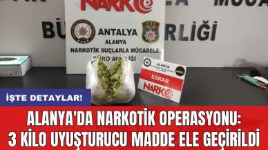 Alanya'da narkotik operasyonu: 3 kilo uy*şturucu madde ele geçirildi