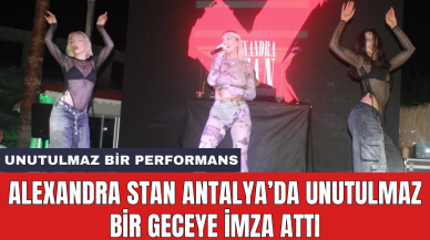 Alexandra Stan Antalya’da unutulmaz bir geceye imza attı