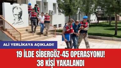 Ali Yerlikaya açıkladı! 19 ilde Sibergöz-45 operasyonu! 38 kişi yakalandı