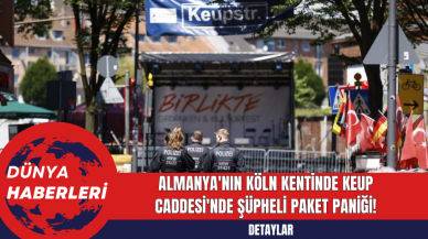 Almanya'nın Köln kentinde Keup Caddesi'nde şüpheli paket paniği!