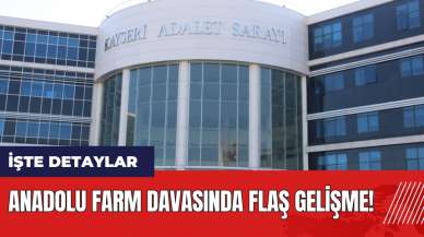 Anadolu Farm davasında flaş gelişme!