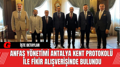 ANFAŞ Yönetimi Antalya Kent Protokolü ile Fikir Alışverişinde Bulundu