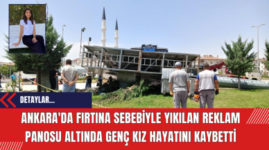 Ankara'da fırtına sebebiyle yıkılan reklam panosu altında genç kız hayatını kaybetti