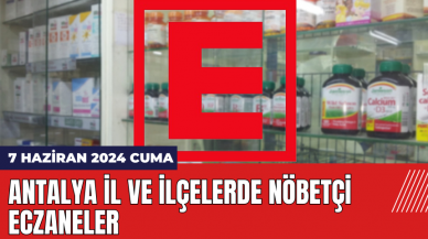 Antalya nöbetçi eczane 7 Haziran 2024 Cuma