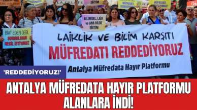 Antalya Müfredata Hayır Platformu alanlara indi! 'Reddediyoruz!'