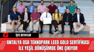 Antalya OSB Teknopark LEED GOLD Sertifikası ile Yeşil Dönüşümde Öne Çıkıyor