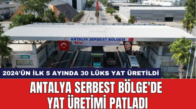 Antalya Serbest Bölge'de yat üretimi patladı