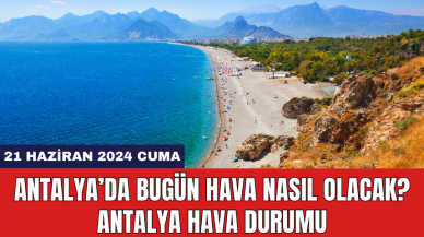 Antalya hava durumu 21 Haziran 2024 Cuma