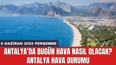 Antalya hava durumu 6 Haziran 2024 Perşembe