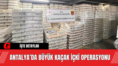 Antalya’da Büyük Kaçak İçki Operasyonu