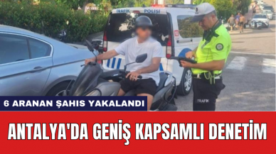 Antalya'da geniş kapsamlı denetim: 6 aranan şahıs yakalandı