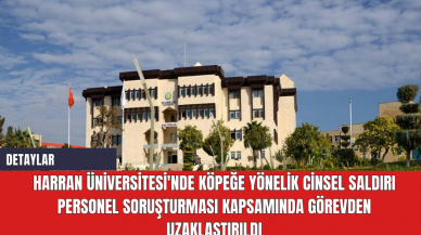 Harran Üniversitesi'nde Köpeğe Yönelik Cinsel Saldırı Personel Soruşturması Kapsamında Görevden Uzaklaştırıldı