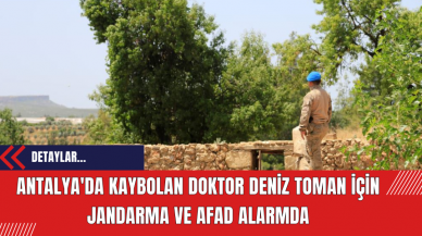 Antalya'da Kaybolan Doktor Deniz Toman İçin Jandarma ve AFAD alarmda