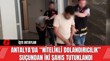 Antalya'da Nitelikli Dolandırıcılık Suçundan İki Şahıs Tutuklandı