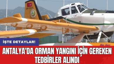 Antalya'da orman yangını için gereken tedbirler alındı