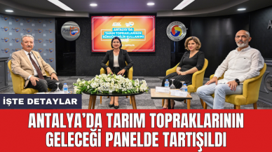 Antalya’da tarım topraklarının geleceği panelde tartışıldı