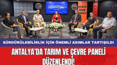 Antalya’da Tarım ve Çevre Paneli düzenlendi! Sürdürülebilirlik için önemli adımlar tartışıldı