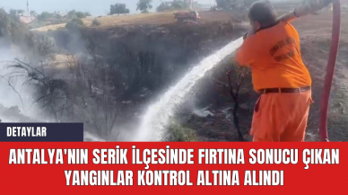 Antalya'nın Serik İlçesinde Fırtına Sonucu Çıkan Yangınlar Kontrol Altına Alındı