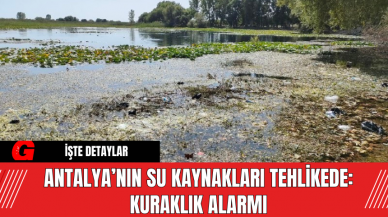 Antalya’nın Su Kaynakları Tehlikede: Kuraklık Alarmı