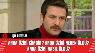 Arda Öziri Kimdir? Arda Öziri neden öldü? Arda Öziri nasıl öldü?