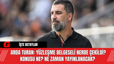 Arda Turan: Yüzleşme Belgeseli Nerde Çekildi?  Konusu Ne? Ne Zaman Yayınlanacak?