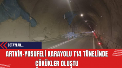 Artvin-Yusufeli Karayolu T14 Tünelinde Çökükler Oluştu