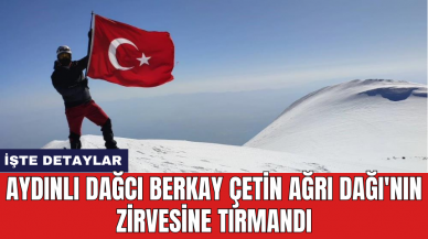 Aydınlı dağcı Berkay Çetin Ağrı Dağı'nın zirvesine tırmandı