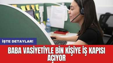 Baba vasiyetiyle bin kişiye iş kapısı açıyor